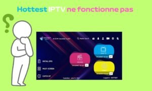 Hottest IPTV ne fonctionne pas