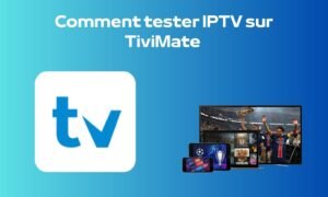 Comment tester IPTV sur TiviMate