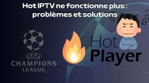 Hot IPTV ne fonctionne plus