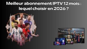 Meilleur abonnement IPTV 12 mois