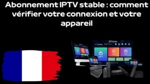 Abonnement IPTV stable