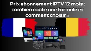 Prix abonnement IPTV 12 mois